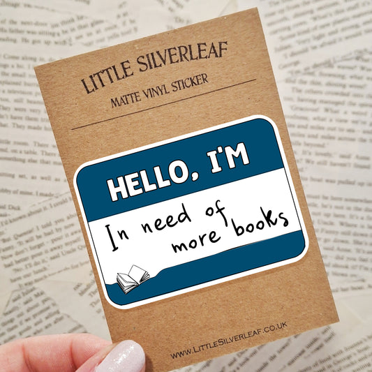 Hello, I'm in Need of More Books - Bookish Name Tag Matte Vinyl Sticker